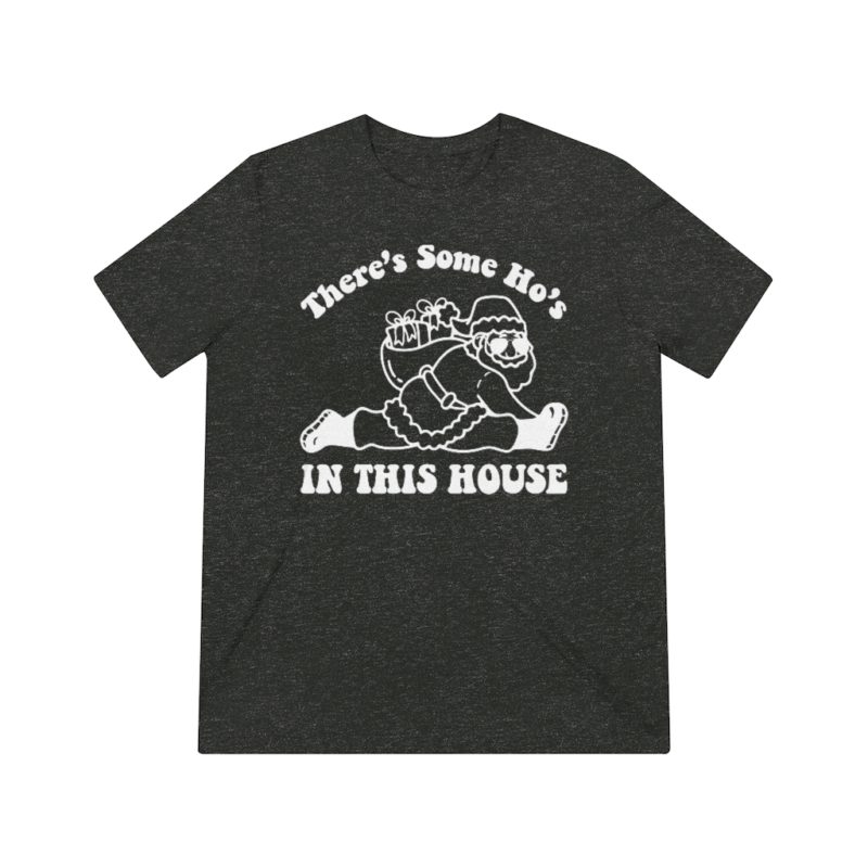 There's Some Ho's In This House - Unisex Triblend Tee - Image 9