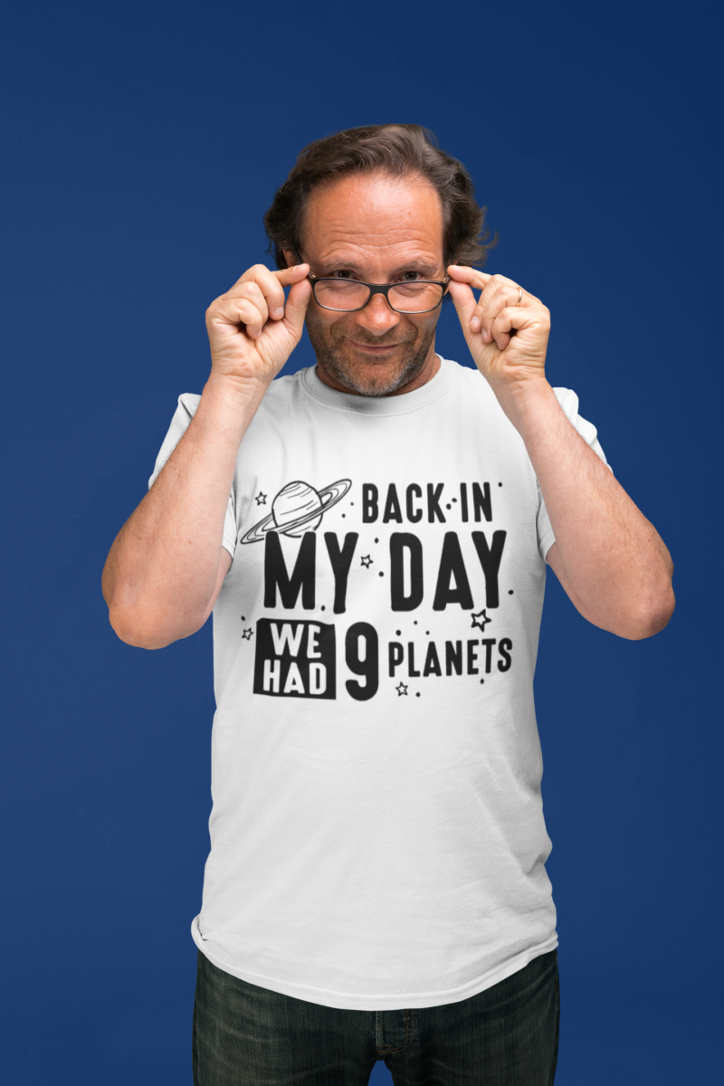 Back In My Day We Had 9 Planets - Unisex Ultra Cotton Tee