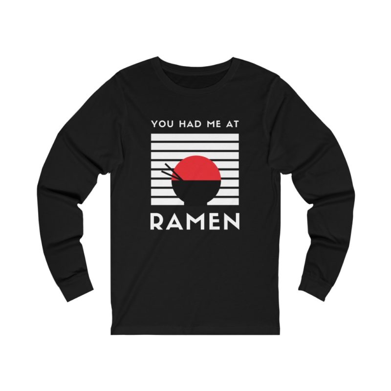 You Had Me At Ramen - Unisex Jersey Long Sleeve Tee