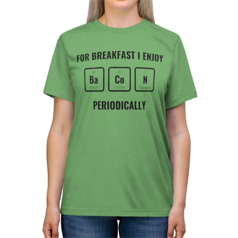 For Breakfast I Enjoy Bacon Periodically - Unisex Triblend Tee - Image 8