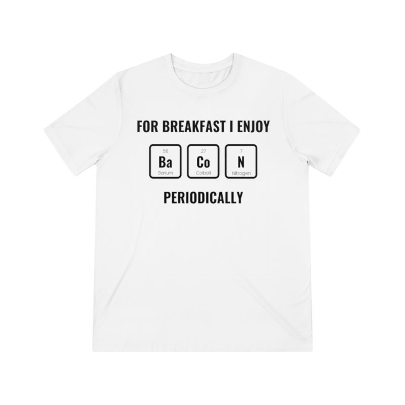 For Breakfast I Enjoy Bacon Periodically - Unisex Triblend Tee