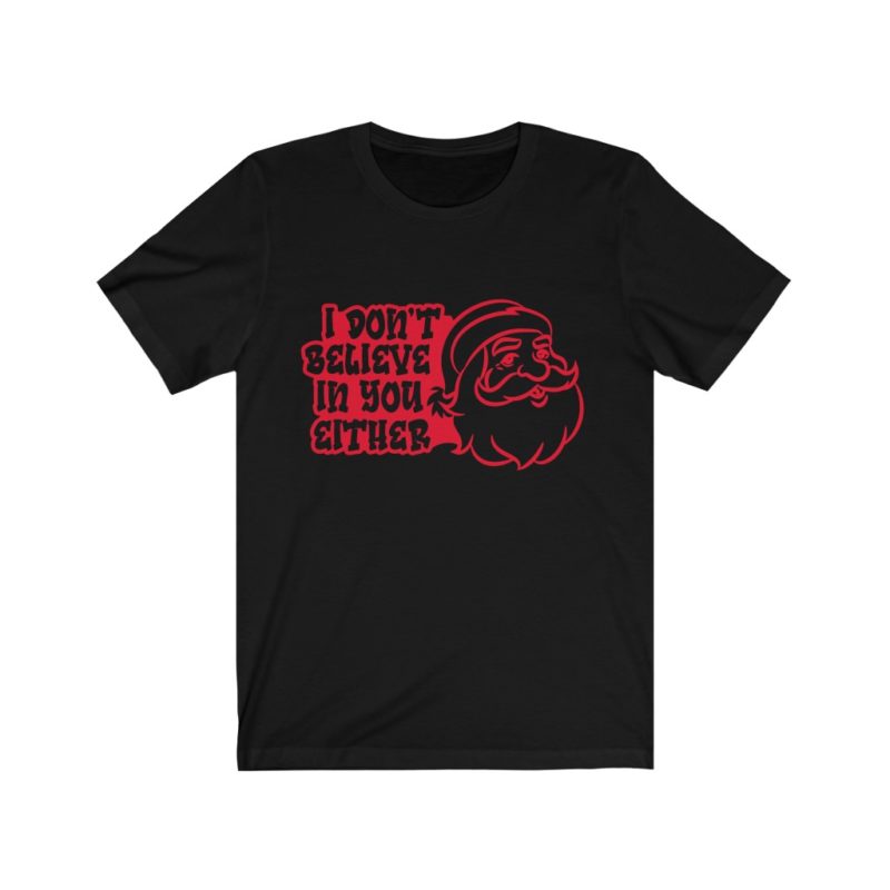 I Don't Believe In You Either - Unisex Jersey Short Sleeve Christmas Tee - Image 2