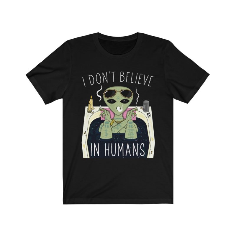 Trippy dope alien, I Don't Believe In Humans - Unisex Jersey Short Sleeve Tee - Image 4