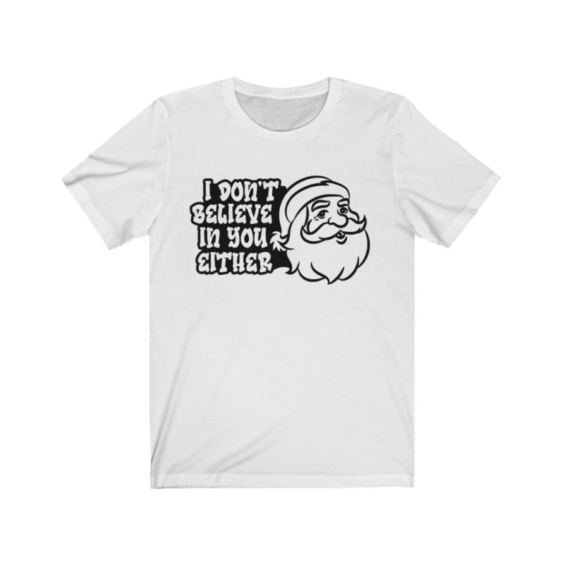 I don't believe in you either - Unisex Jersey Short Sleeve Tee