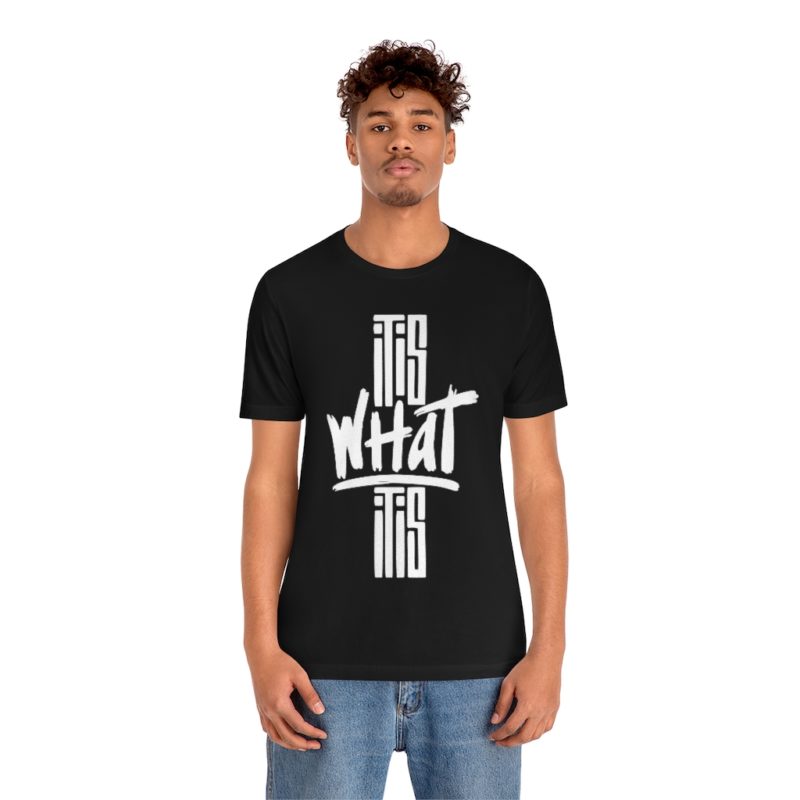 It Is What It Is - Unisex Jersey Short Sleeve Tee