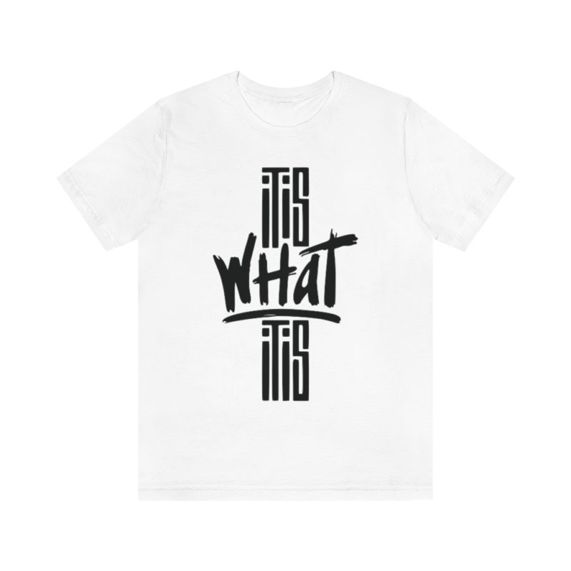 It Is What It Is - Unisex Jersey Short Sleeve Tee - Image 4