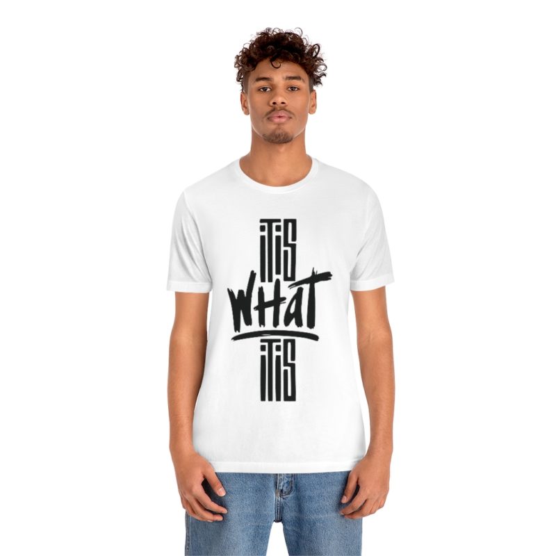 It Is What It Is - Unisex Jersey Short Sleeve Tee - Image 6