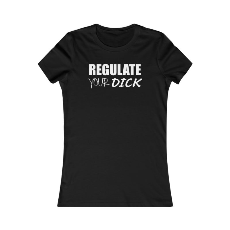 Regulate Your D*ick Women's Favorite Tee - Image 2