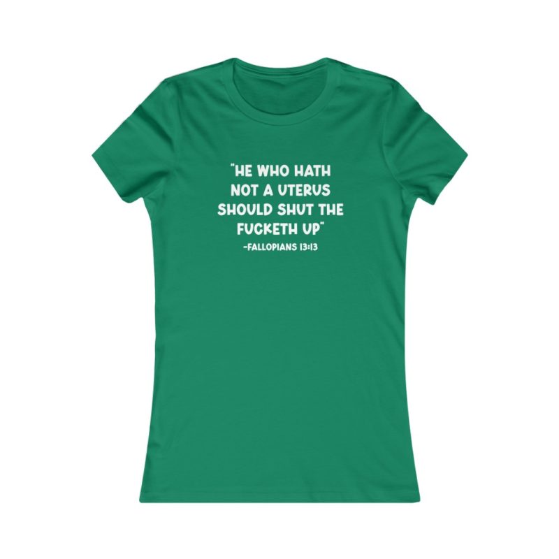 He Who Hath Not A Uterus - Women's Favorite Tee - Image 4