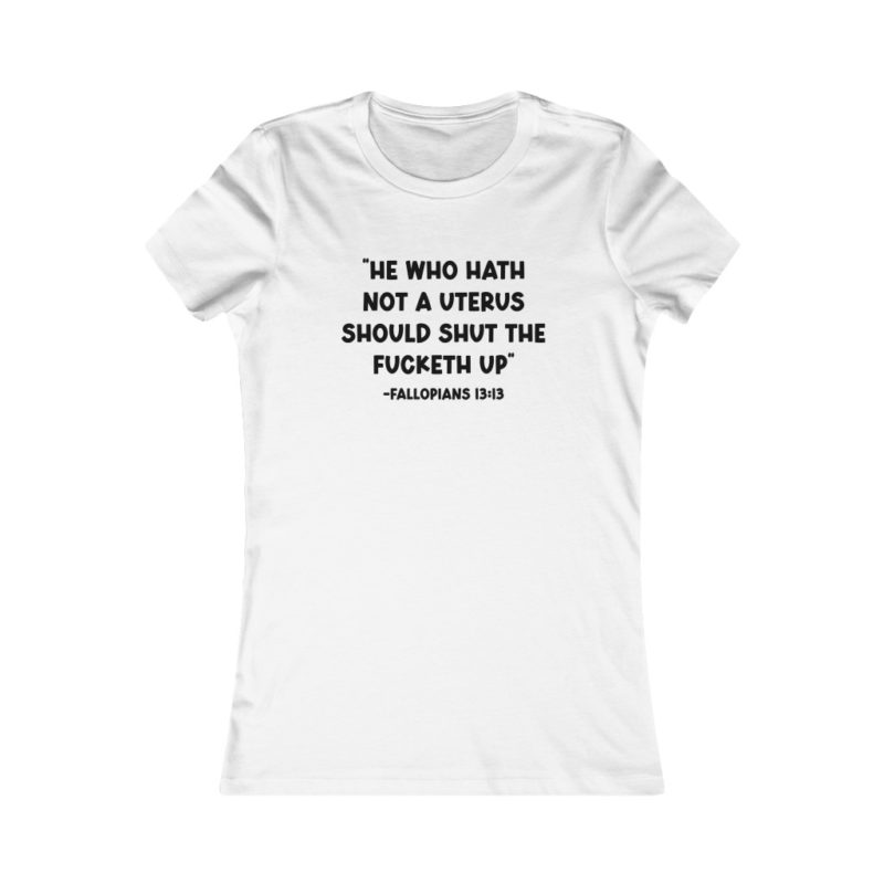 He Who Hath Not A Uterus - Women's Favorite Tee - Image 2