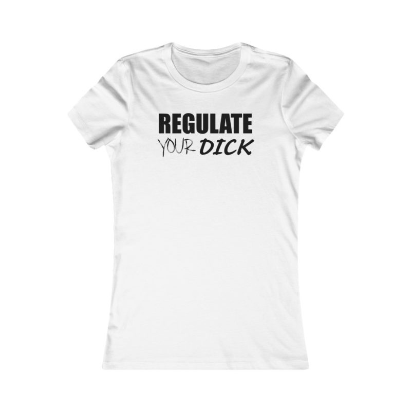 Regulate Your D*ick Women's Favorite Tee