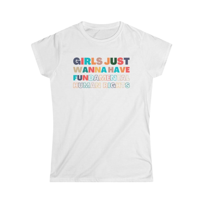 Girls Just Wanna Have Fundamental Human Rights Women's Softstyle Tee