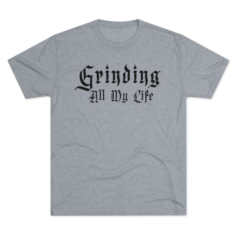 Grinding All My Life Unisex Tri-Blend Crew Tee - Image 21