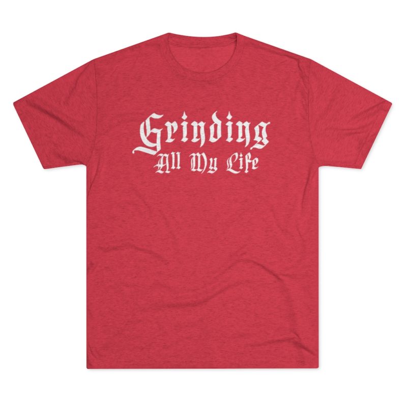 Grinding All My Life Unisex Tri-Blend Crew Tee
