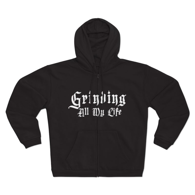 Grinding All My Life Unisex Hooded Zip Sweatshirt