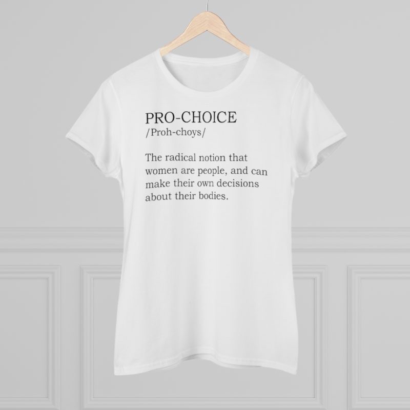 Pro-Choice Definition  Women's Premium Cotton Tee - Image 7
