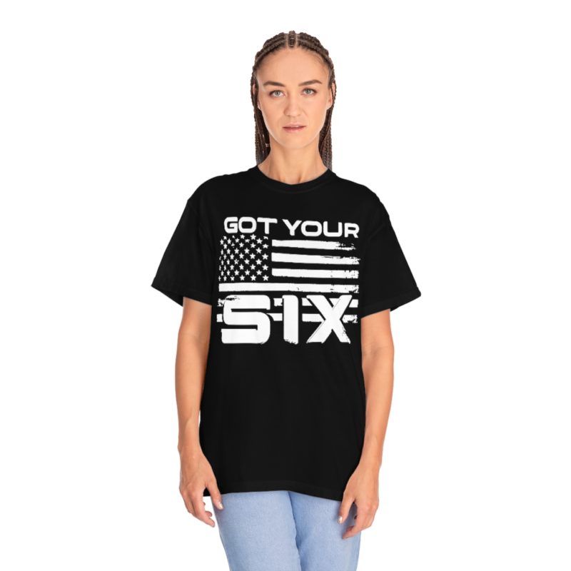 Got Your Six (on the front) Unisex Garment-Dyed T-shirt - Image 25