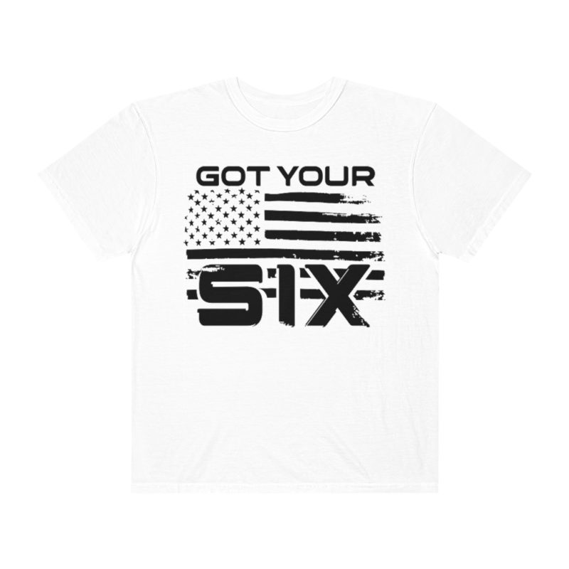Got Your Six (on the front) Unisex Garment-Dyed T-shirt