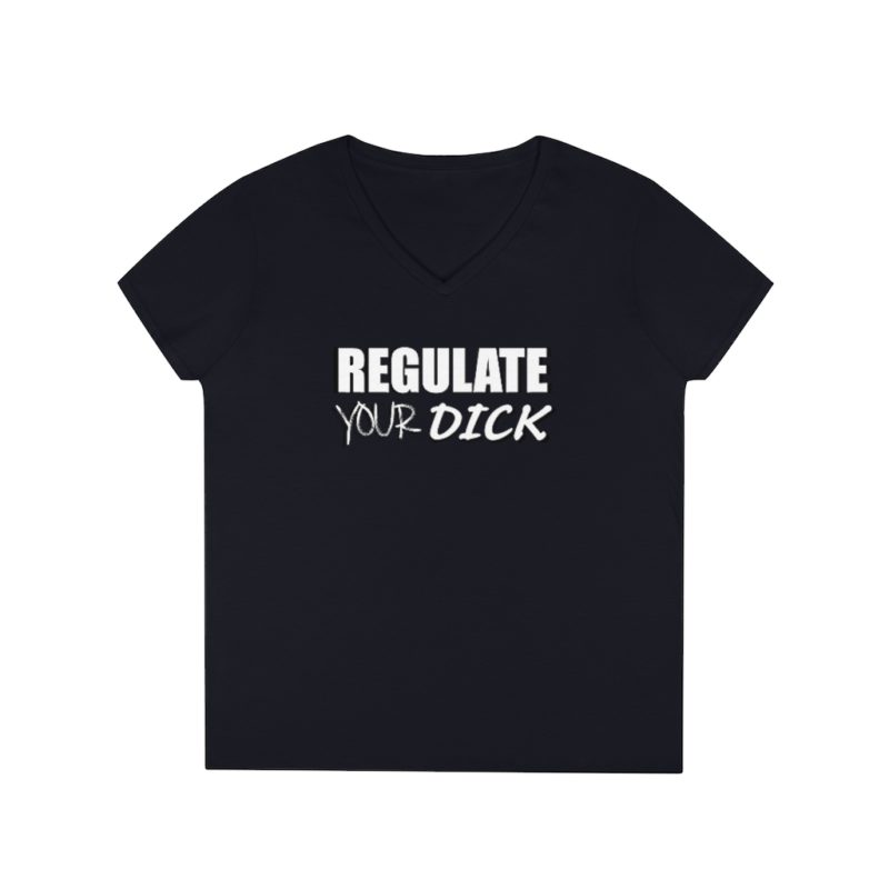 Regulate Your Dick - Ladies' V-Neck T-Shirt