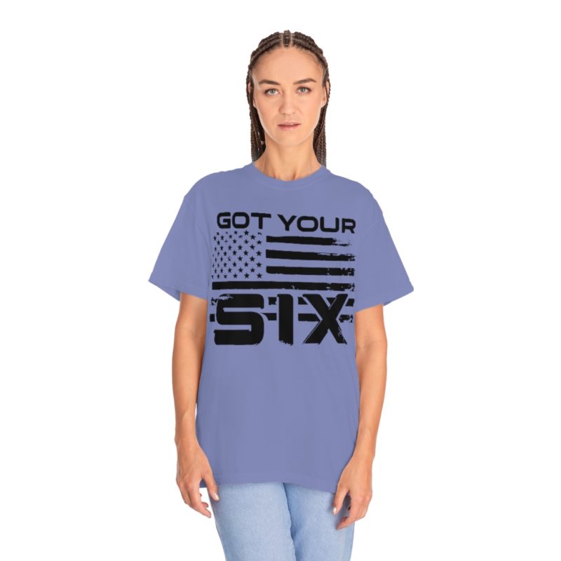 Got Your Six (on the front) Unisex Garment-Dyed T-shirt - Image 28