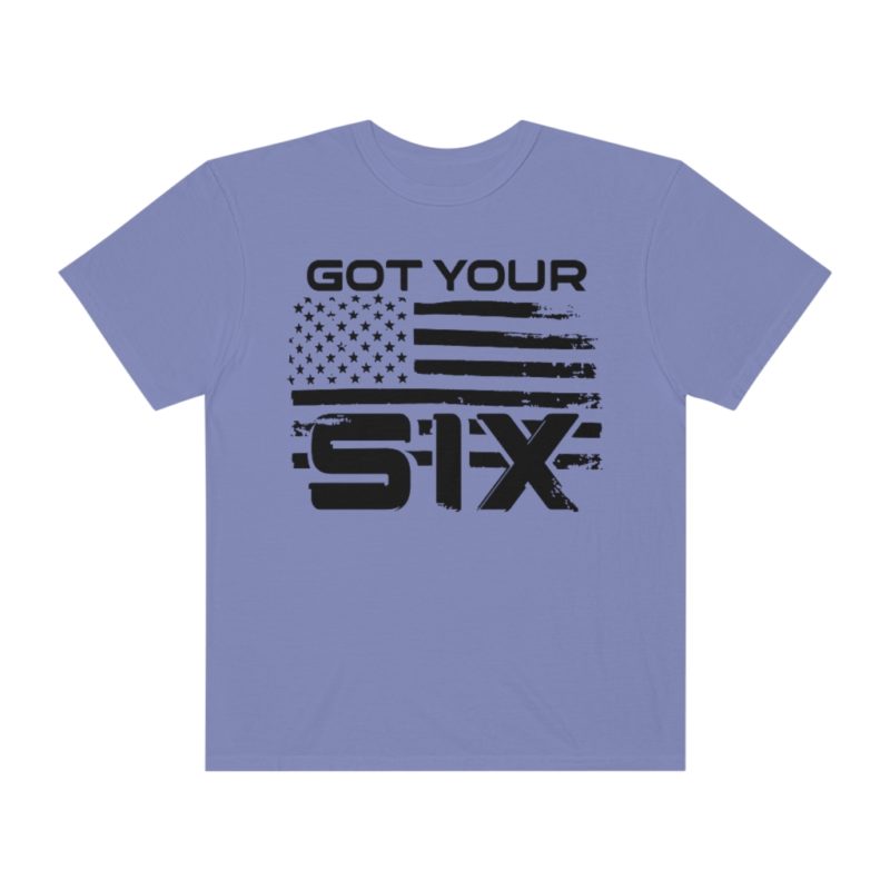 Got Your Six (on the front) Unisex Garment-Dyed T-shirt - Image 26