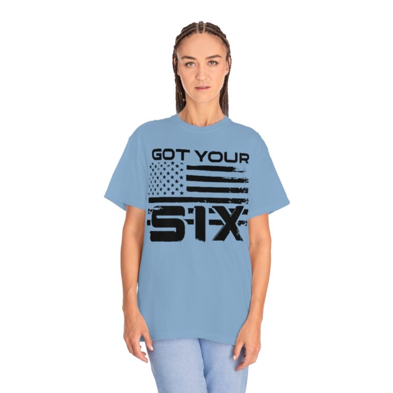 Got Your Six (on the front) Unisex Garment-Dyed T-shirt - Image 16