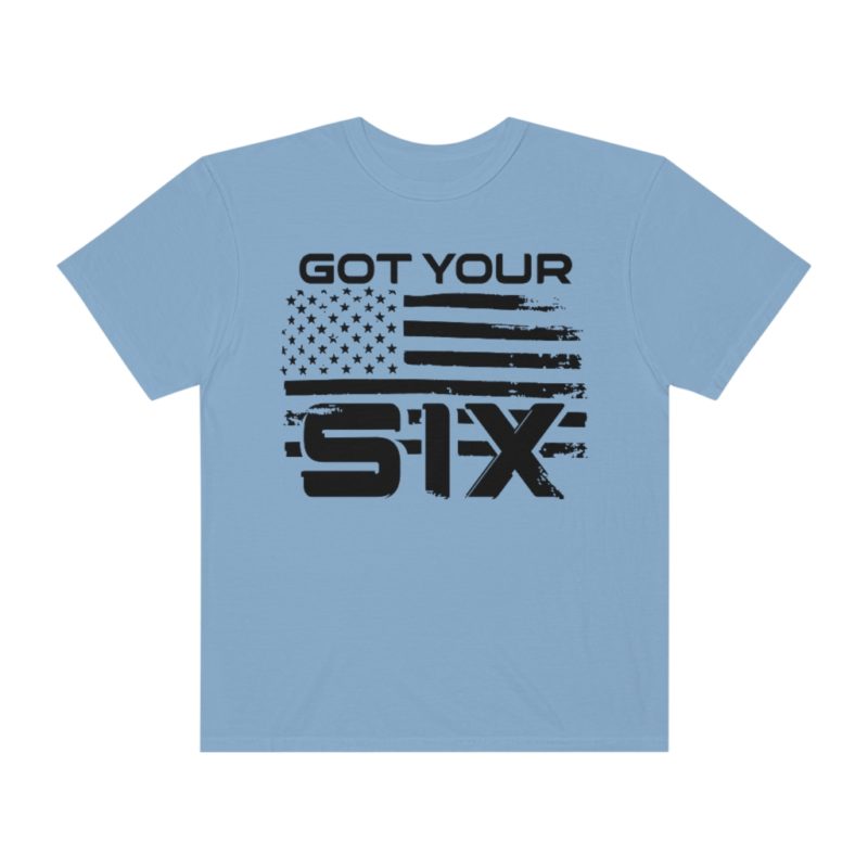 Got Your Six (on the front) Unisex Garment-Dyed T-shirt - Image 14