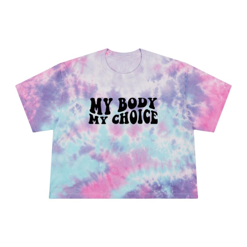 My Body My Choice Women's Tie-Dye Crop Tee