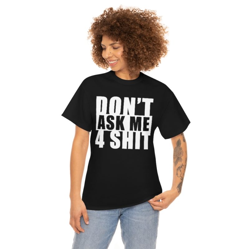 Don't Ask Me 4 Shit - Unisex Heavy Cotton Tee - Image 3