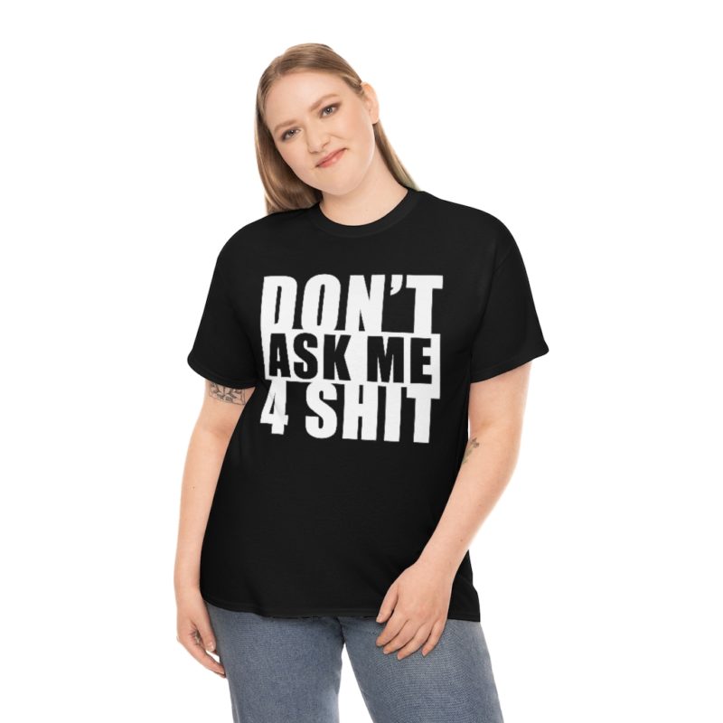 Don't Ask Me 4 Shit - Unisex Heavy Cotton Tee - Image 4