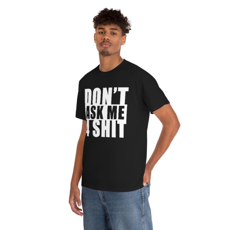 Don't Ask Me 4 Shit - Unisex Heavy Cotton Tee - Image 5