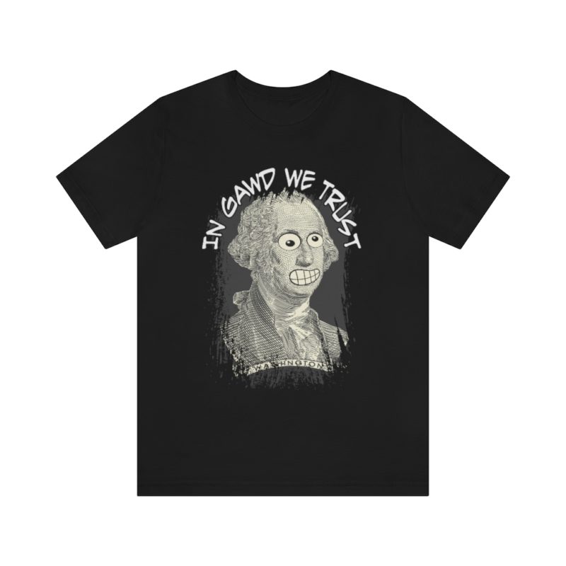 In Gawd We Trust - Unisex Jersey Short Sleeve Tee