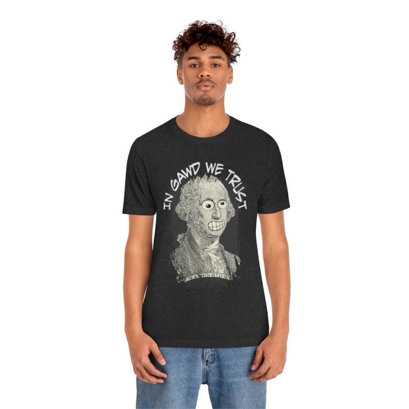 In Gawd We Trust - Unisex Jersey Short Sleeve Tee - Image 27