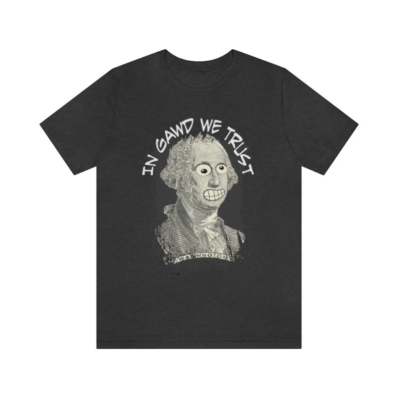 In Gawd We Trust - Unisex Jersey Short Sleeve Tee - Image 25
