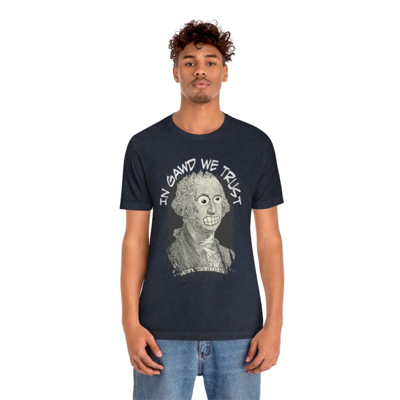 In Gawd We Trust - Unisex Jersey Short Sleeve Tee - Image 30