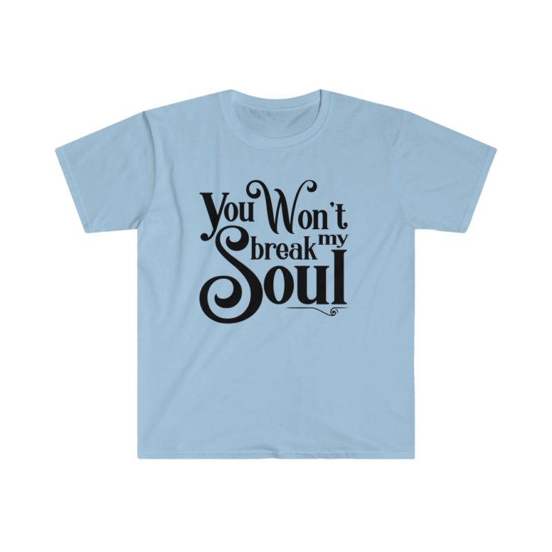 You Won't Break My Soul - Beyonce song title -Unisex Softstyle T-Shirt - Image 10