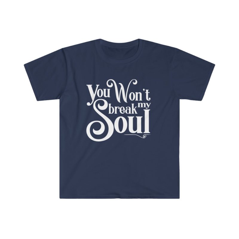 You Won't Break My Soul - Beyonce song title -Unisex Softstyle T-Shirt - Image 13
