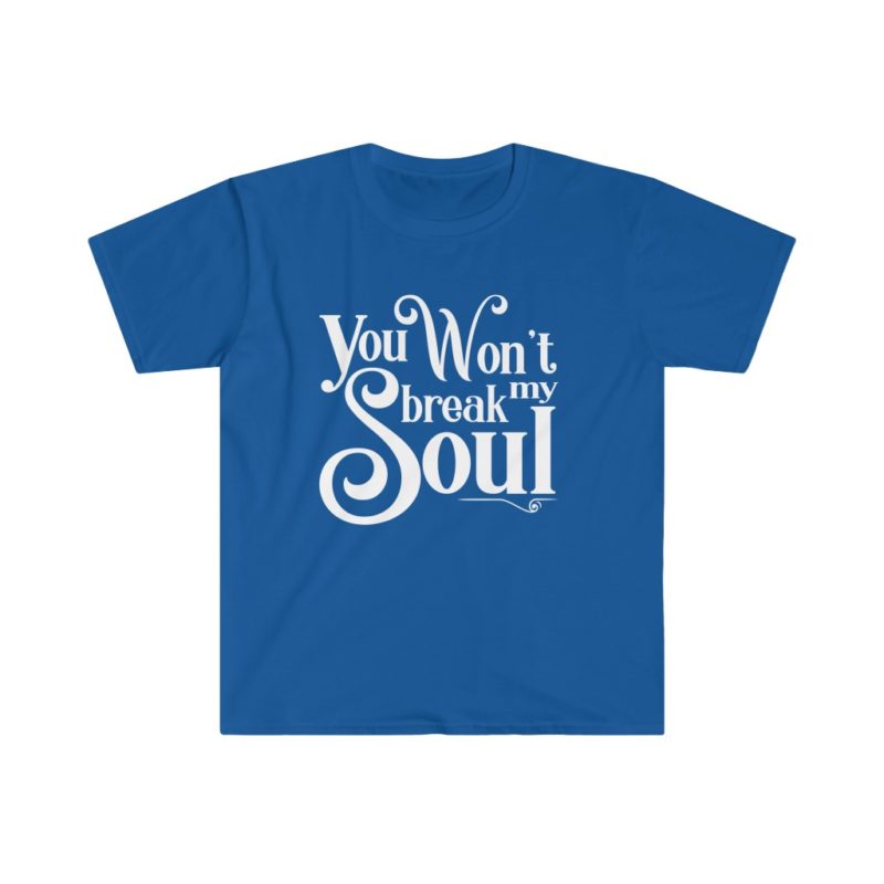 You Won't Break My Soul - Beyonce song title -Unisex Softstyle T-Shirt - Image 12