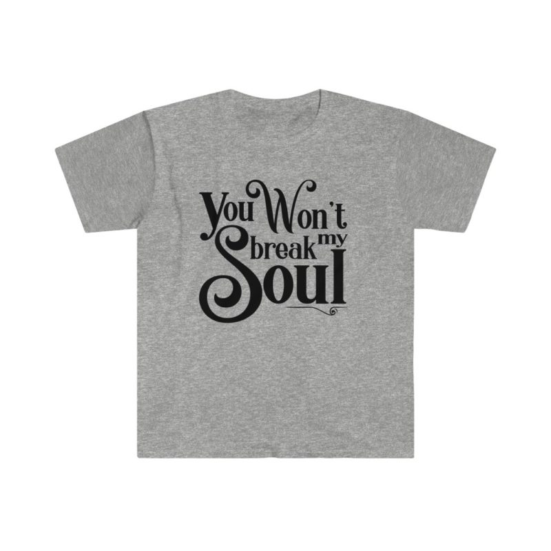 You Won't Break My Soul - Beyonce song title -Unisex Softstyle T-Shirt - Image 7