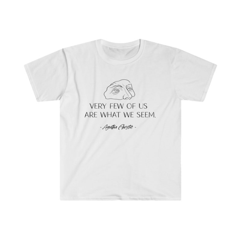 Very Few of Us Are What We Seem. Agatha Christie quote - Unisex Softstyle T-Shirt