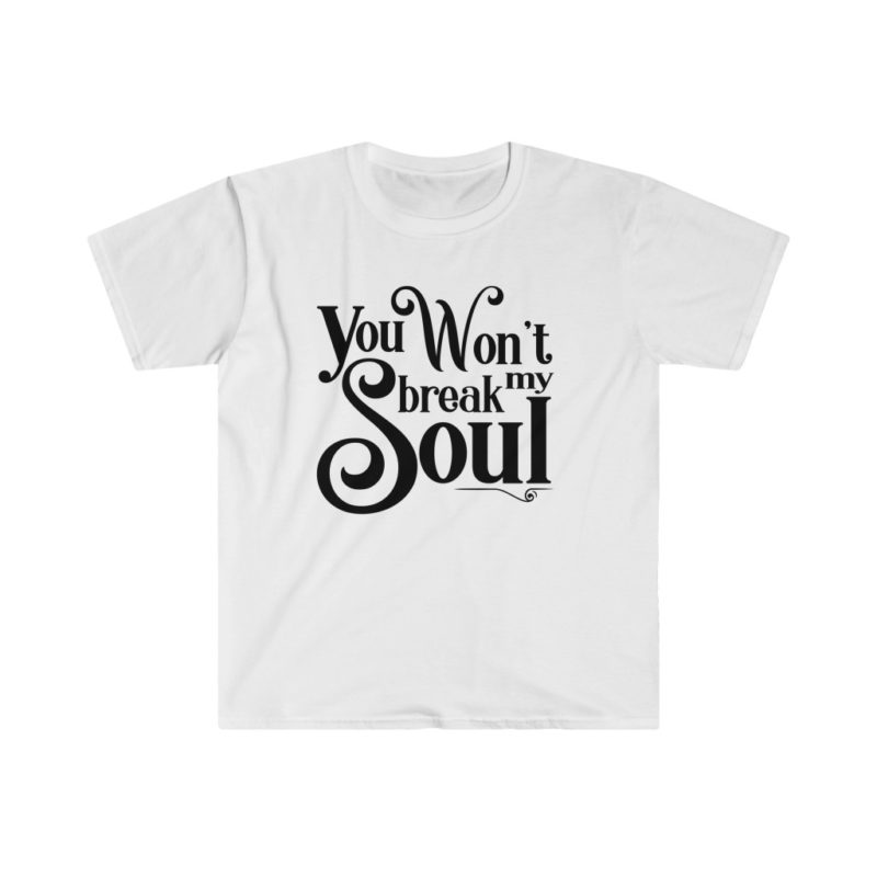 You Won't Break My Soul - Beyonce song title -Unisex Softstyle T-Shirt - Image 5
