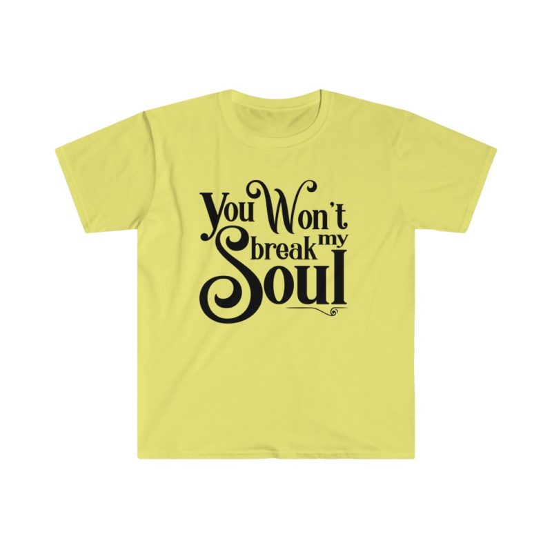 You Won't Break My Soul - Beyonce song title -Unisex Softstyle T-Shirt - Image 9