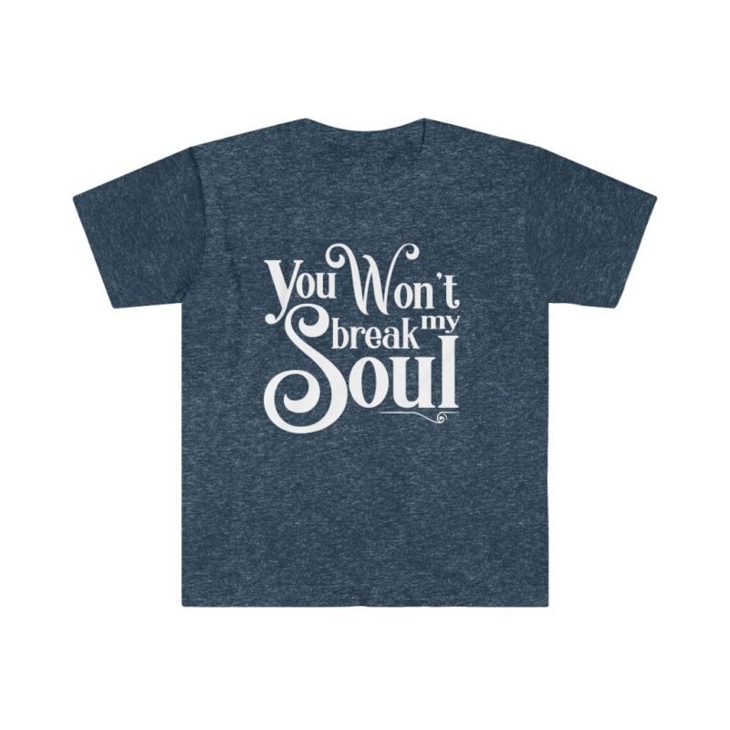 You Won't Break My Soul - Beyonce song title -Unisex Softstyle T-Shirt - Image 14