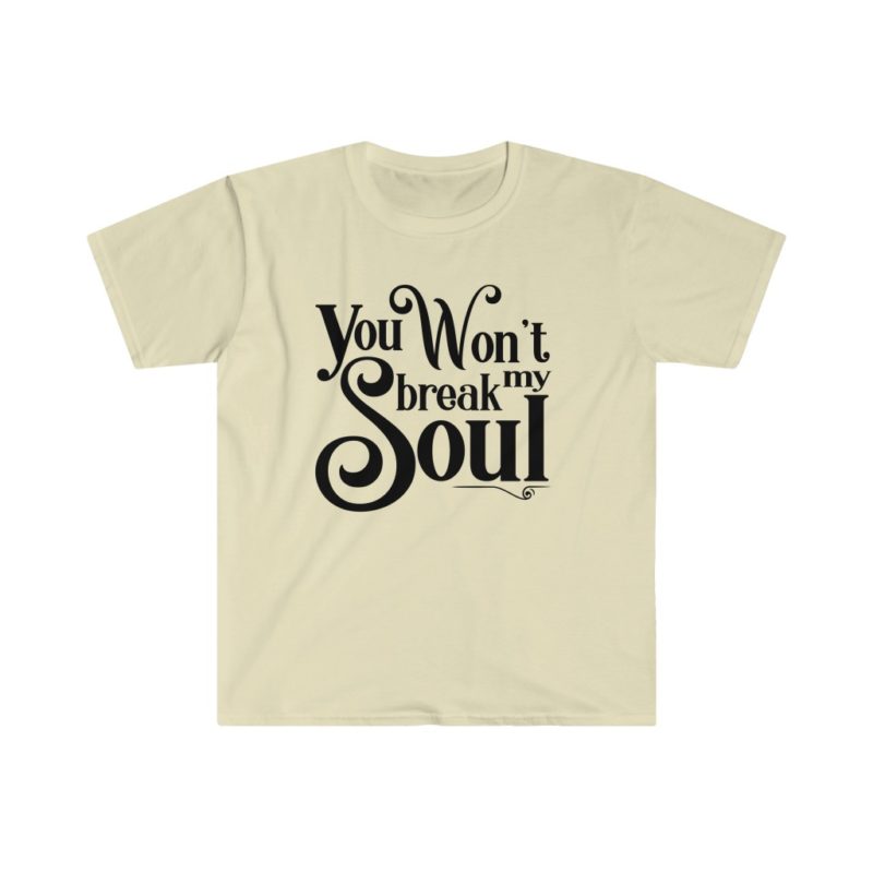 You Won't Break My Soul - Beyonce song title -Unisex Softstyle T-Shirt - Image 8