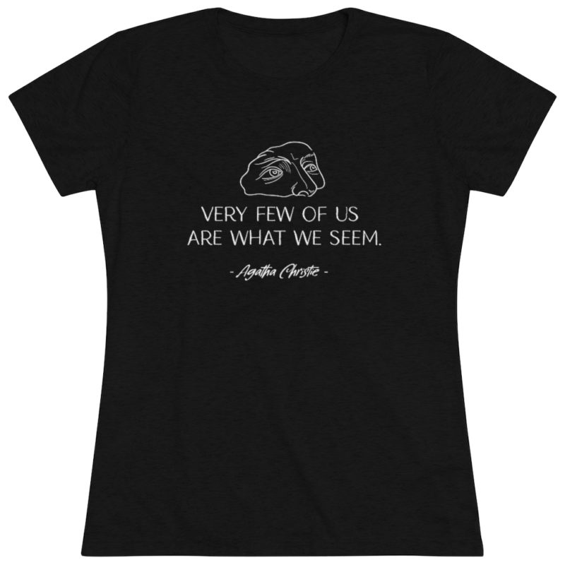 Very Few of Us Are What We Seem. Agatha Christie quote - Women's Triblend Tee