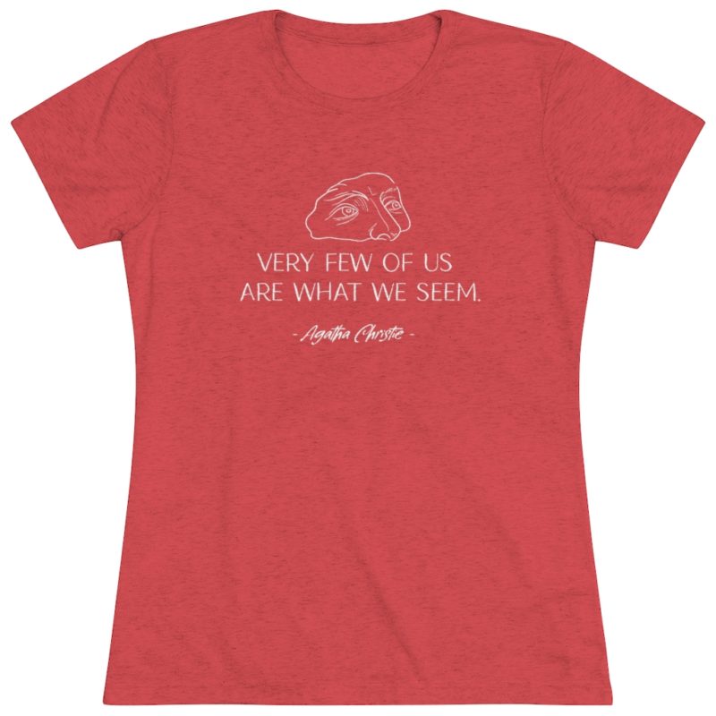 Very Few of Us Are What We Seem. Agatha Christie quote - Women's Triblend Tee - Image 9