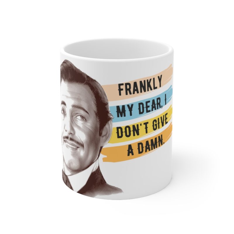Frankly My Dear, I Don't Give A Damn - Ceramic Mug 11oz