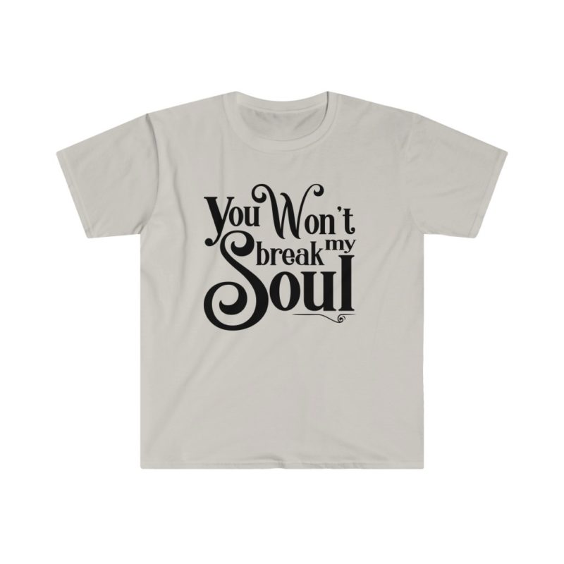 You Won't Break My Soul - Beyonce song title -Unisex Softstyle T-Shirt - Image 6