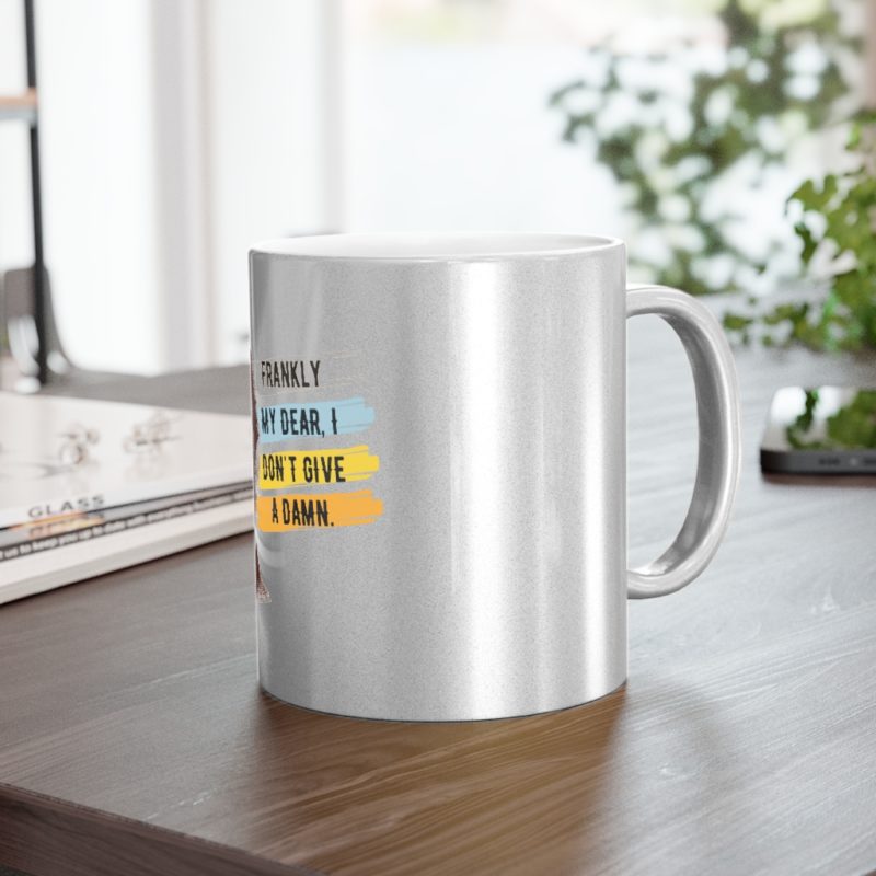 Frankly My Dear, I Don't Give A Damn - Metallic Mug (SilverGold) - Image 10