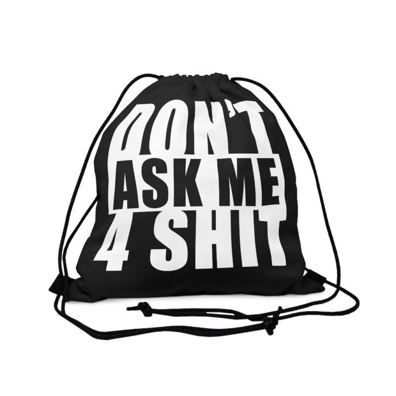 Don't Ask Me 4 Shit Outdoor Drawstring Bag - Image 3
